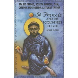 St. Francis and the Foolishness of God - 2nd Edition by  Marie Dennis & Joseph Nangle & Cynthia Moe-Lobeda (Paperback) - 1 of 1