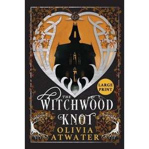 The Witchwood Knot - (Victorian Faerie Tales) Large Print by  Olivia Atwater (Paperback) - 1 of 1