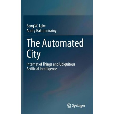 The Automated City - by  Seng W Loke & Andry Rakotonirainy (Hardcover)