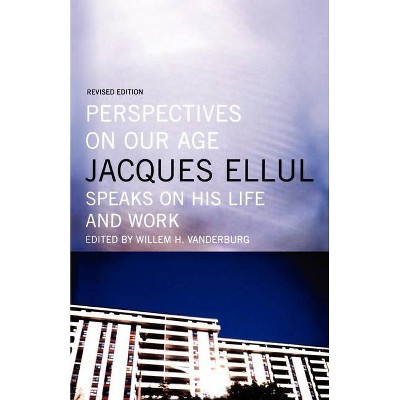 Perspectives on Our Age - by  Jacques Ellul (Paperback)