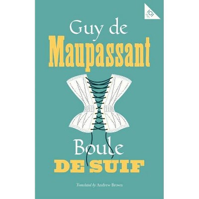 Boule de Suif - (Alma Classics 101 Pages) by  Guy De Maupassant (Paperback)