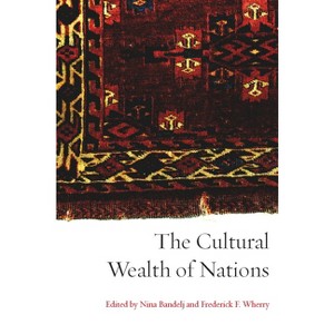 The Cultural Wealth of Nations - by  Nina Bandelj & Frederick F Wherry (Paperback) - 1 of 1