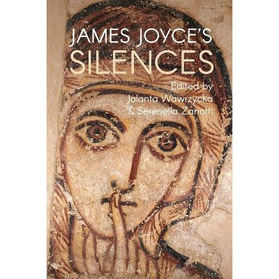 James Joyce's Silences - by  Jolanta Wawrzycka & Serenella Zanotti (Paperback)