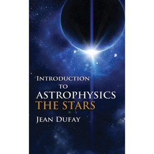 Introduction to Astrophysics - (Dover Books on Physics) by  Jean Dufay (Paperback) - 1 of 1