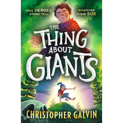 The Thing about Giants - by  Christopher Galvin (Hardcover)