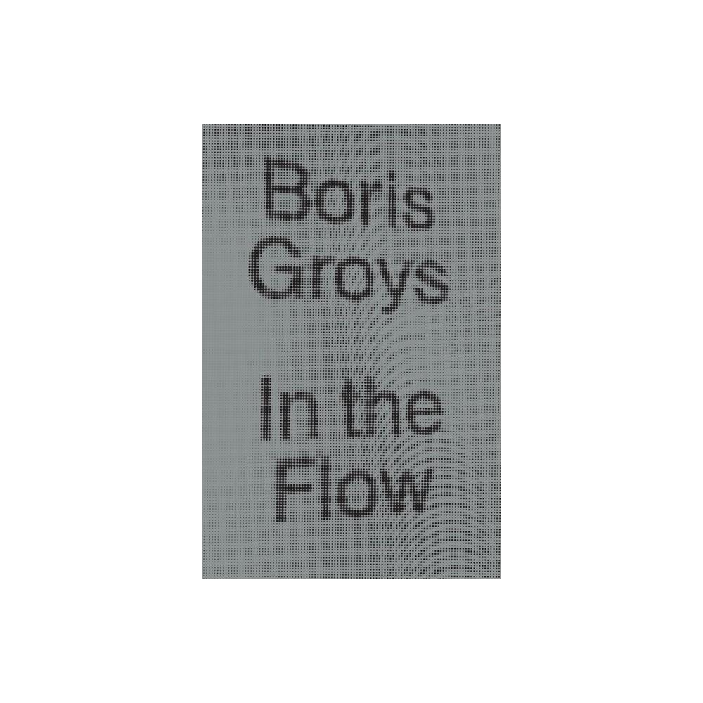 In the Flow - by Boris Groys (Paperback)