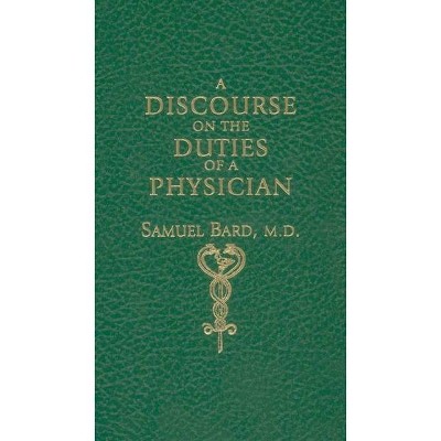 Discourse Upon the Duties of a Physician - (Books of American Wisdom) by  Samuel Bard (Hardcover)