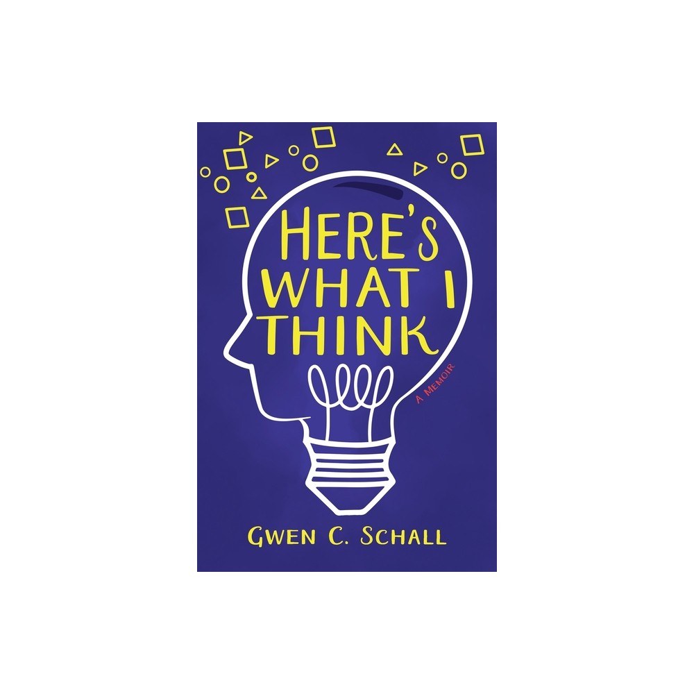 Here's What I Think - by Gwen C Schall (Paperback)