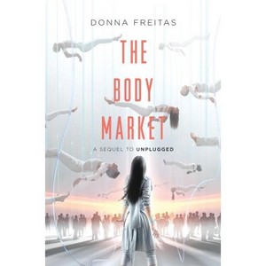 The Body Market - (Unplugged) by  Donna Freitas (Paperback) - 1 of 1