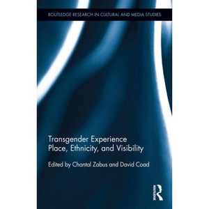Transgender Experience - (Routledge Research in Cultural and Media Studies) by  Chantal Zabus & David Coad (Hardcover) - 1 of 1
