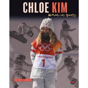Chloe Kim - (Women in Sports) by  Mary Hertz Scarbrough (Paperback) - 1 of 1
