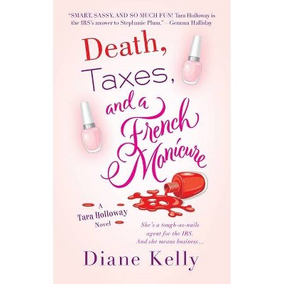 Death, Taxes, and a French Manicure - (Tara Holloway Novel) by  Diane Kelly (Paperback)