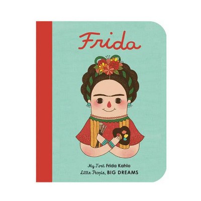 Frida Kahlo - (Little People, Big Dreams) by  Maria Isabel Sanchez Vegara & Gee Fan Eng (Board Book)