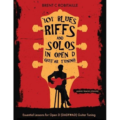 101 Blues Riffs & Solos in Open D Guitar Tuning - by  Brent Robitaille (Paperback)