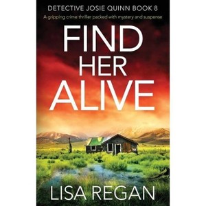Find Her Alive - (Detective Josie Quinn) by  Lisa Regan (Paperback) - 1 of 1