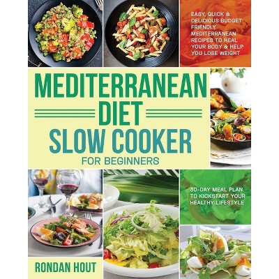 Mediterranean Diet Slow Cooker for Beginners - by  Rondan Hout (Paperback)