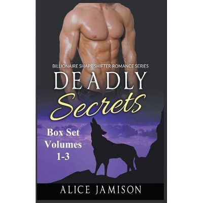 Deadly Secrets Box Set Volumes 1 - 3 Billionaire Shape-Shifter Romance Series - by  Alice Jamison (Paperback)