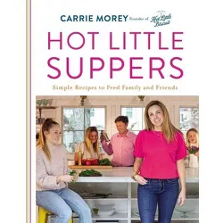 Hot Little Suppers - by  Carrie Morey (Hardcover)