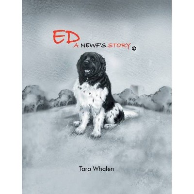 Ed... A Newf's Story - by  Tara Whalen (Paperback)