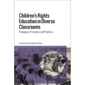 Children's Rights Education in Diverse Classrooms - by  Lee Jerome & Hugh Starkey (Paperback) - 1 of 1