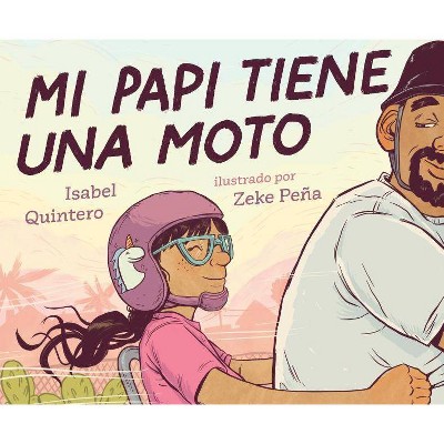 Mi Papi Tiene Una Moto - by  Isabel Quintero (Hardcover)