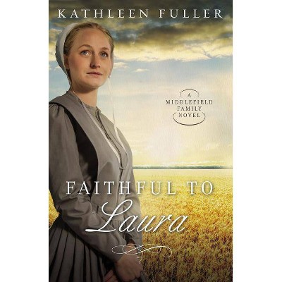 Faithful to Laura - (Middlefield Family Novel) by  Kathleen Fuller (Paperback)