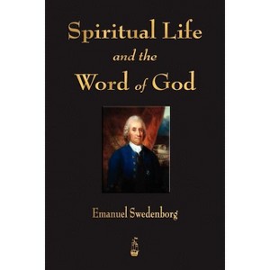 Spiritual Life and the Word of God - by  Emanuel Swedenborg (Paperback) - 1 of 1