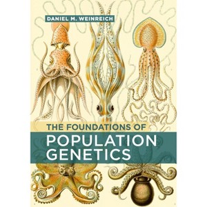 The Foundations of Population Genetics - by  Daniel M Weinreich (Hardcover) - 1 of 1