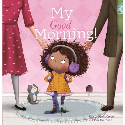 My Good Morning - by  Kim Crockett-Corson (Hardcover)