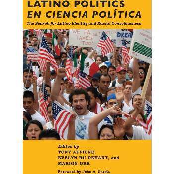 Latino Politics En Ciencia Política - by  Tony Affigne & Evelyn Hu-DeHart & Marion Orr (Paperback)