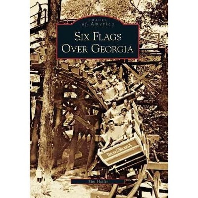 Six Flags Over Georgia - by Timothy L. Hollis (Paperback)