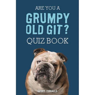 Are You a Grumpy Old Git? Quiz Book - by  Geoff Tibballs (Hardcover)