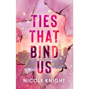 Ties That Bind Us - by  Nicole Knight (Paperback) - 1 of 1