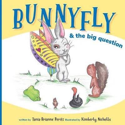 Bunnyfly & the Big Question - by  Tania-Brianne Peritz-Fox (Paperback)