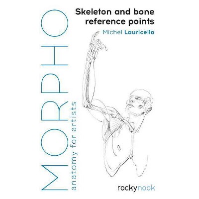 Morpho: Skeleton and Bone Reference Points - (Morpho: Anatomy for Artists) by  Michel Lauricella (Paperback)