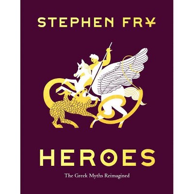 Heroes - (Stephen Fry's Greek Myths) by  Stephen Fry (Hardcover)