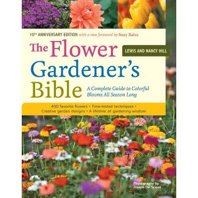 The Flower Gardener's Bible - by  Lewis Hill & Nancy Hill (Paperback)