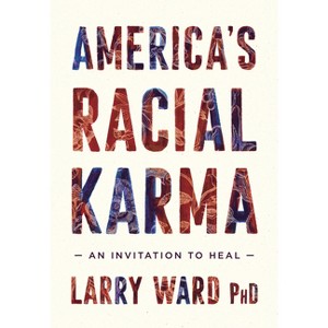 America's Racial Karma - by  Larry Ward (Paperback) - 1 of 1