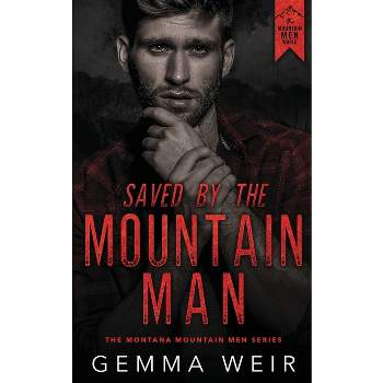Saved by the Mountain Man - (Montana Mountain Men) by  Gemma Weir (Paperback)