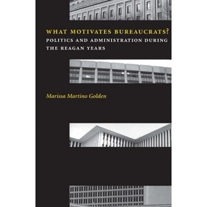 What Motivates Bureaucrats? - (Power, Conflict, and Democracy: American Politics Into the 2) by  Marissa Martino Golden (Paperback) - 1 of 1