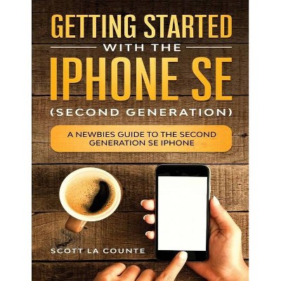 Getting Started With the iPhone SE (Second Generation) - by  Scott La Counte (Paperback)