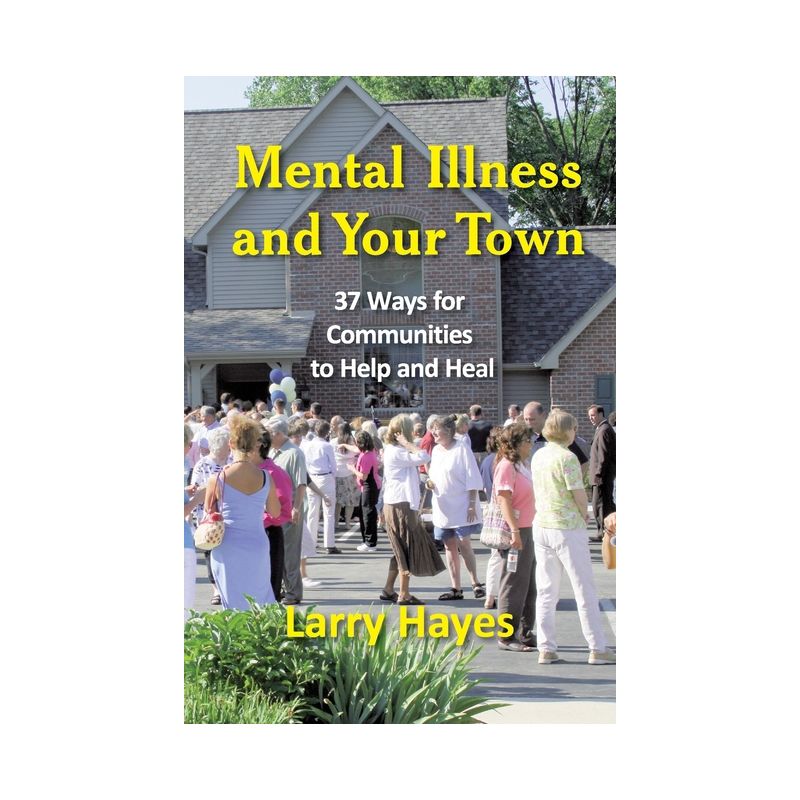 Mental Illness and Your Town - by  Larry Hayes (Paperback), 1 of 2