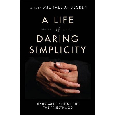 A Life of Daring Simplicity - by  Michael a Becker (Paperback)