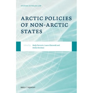 Arctic Policies of Non-Arctic States - (Studies in Polar Law) by  Medy Dervovic & Laura Ulatowski & Stefan Kirchner (Hardcover) - 1 of 1