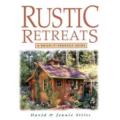 Rustic Retreats - by  Jeanie Stiles & David Stiles (Paperback)