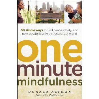 One-Minute Mindfulness - by  Donald Altman (Paperback)