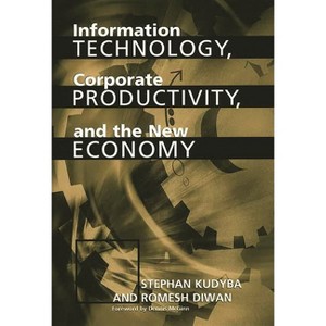 Information Technology, Corporate Productivity, and the New Economy - by  Stephan Kudyba & Romesh Diwan (Hardcover) - 1 of 1