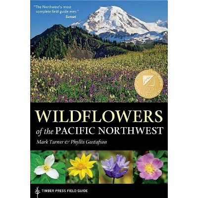 Wildflowers of the Pacific Northwest - (Timber Press Field Guide) by  Mark Turner & Phyllis Gustafson (Paperback)