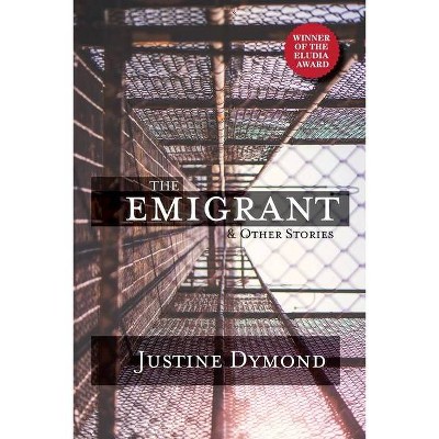 The Emigrant and Other Stories - by  Justine Dymond (Paperback)