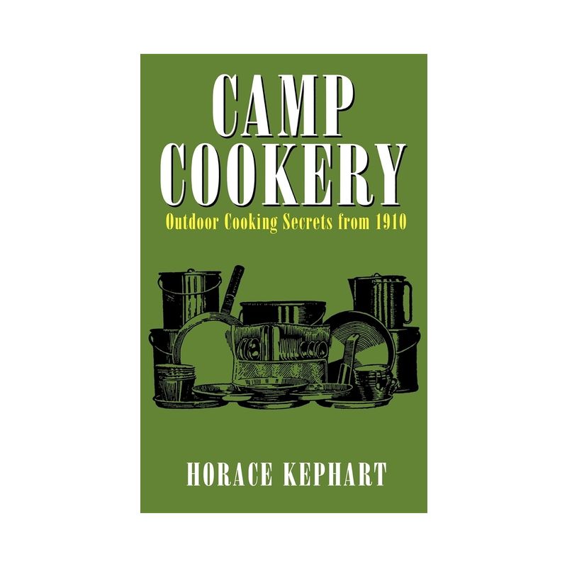 Camp Cookery - by  Horace Kephart (Paperback), 1 of 2